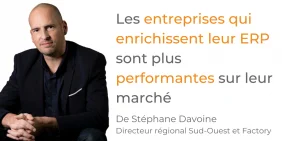 Tribune Stéphane Davoine  - Les entreprises qui enrichissent leur ERP sont plus performantes sur leur marché  