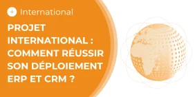 Visuel illustrant l'article Projet international : comment réussir son déploiement ERP et CRM ?