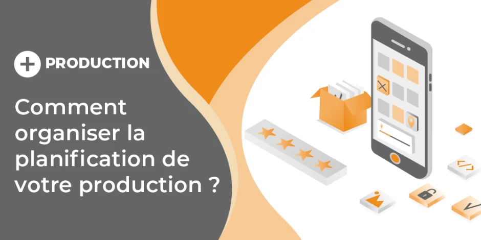 Visuel article Comment organiser la planification de votre production ?