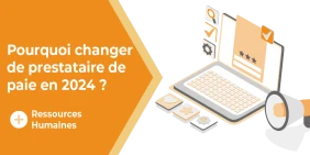 Vignette illustrant l'article : pourquoi changer de prestataire de paie en 2024 ?