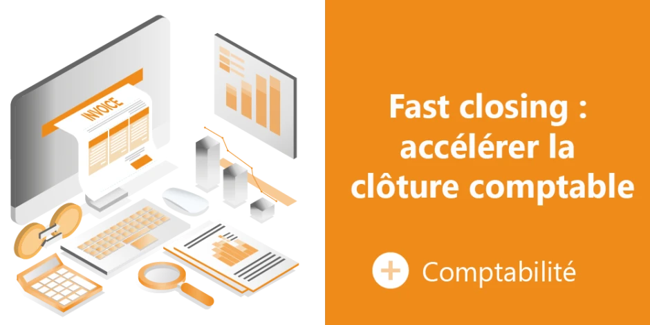 Visuel article Fast closing : accélérer la clôture comptable